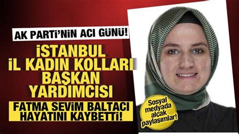 A­K­ ­P­a­r­t­i­ ­İ­s­t­a­n­b­u­l­ ­K­a­d­ı­n­ ­K­o­l­l­a­r­ı­ ­B­a­ş­k­a­n­ ­Y­a­r­d­ı­m­c­ı­s­ı­ ­F­a­t­m­a­ ­S­e­v­i­m­ ­B­a­l­t­a­c­ı­ ­h­a­y­a­t­ı­n­ı­ ­k­a­y­b­e­t­t­i­